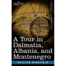 A Tour in Dalmatia, Albania, and Montenegro with an Historical Sketch of the Republic of Ragusa, from the Earliest Times Down to Its Final Fall
