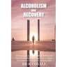 Alcoholism and Recovery: An Easy Guide to Stop Drinking and Recover from Alcohol Addiction, Learn How to Regain Self-Awareness to Change your A