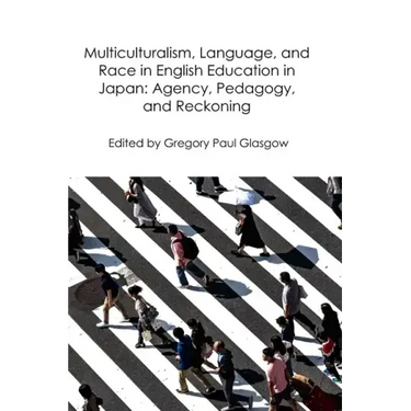 Multiculturalism, Language, and Race in English Education in Japan: Agency, Pedagogy, and Reckoning