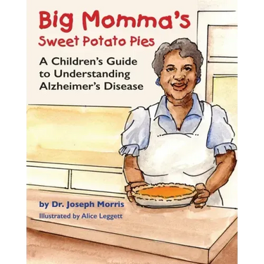Big Momma's Sweet Potato Pies: A Children's Guide to Understanding Alzheimer's Disease