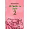 40 Outfits to Style (2): Design Your Style Workbook Second Edition: Winter, Summer, Fall outfits and More - Drawing Workbook for Teens, and Adults