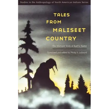 Tales from Maliseet Country: The Maliseet Texts of Karl V. Teeter