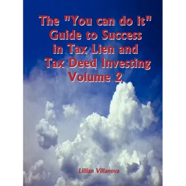 The "You can do it" Guide to Success in Tax Lien and Tax Deed Investing Vol II