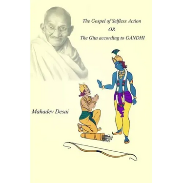 The Gospel of Selfless Action OR The Gita according to GANDHI