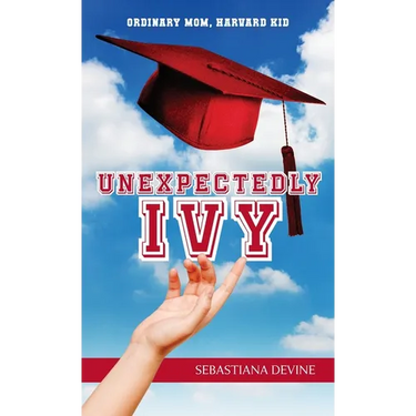 Unexpectedly Ivy: Ordinary Mom, Harvard Kid