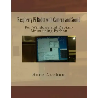 Raspberry Pi Robot with Camera and Sound: For Windows and Debian-Linux using Python