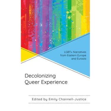 Decolonizing Queer Experience: LGBT+ Narratives from Eastern Europe and Eurasia