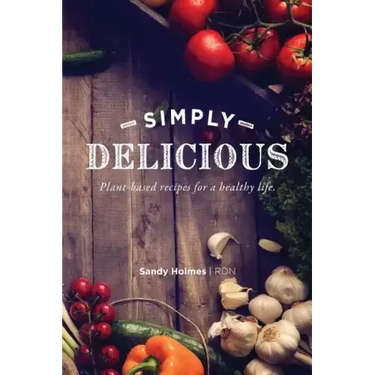 Simply Delicious: Plant-based recipes for a healthy life