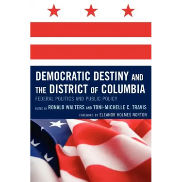 Democratic Destiny and the District of Columbia: Federal Politics and Public Policy
