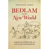 Bedlam in the New World: A Mexican Madhouse in the Age of Enlightenment