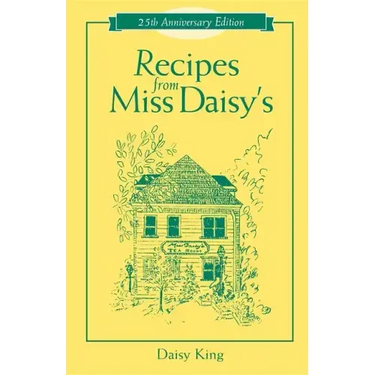 Recipes from Miss Daisy's - 25th Anniversary Edition