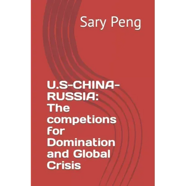 U.S-China-Russia: The competions for Domination and Global Crisis