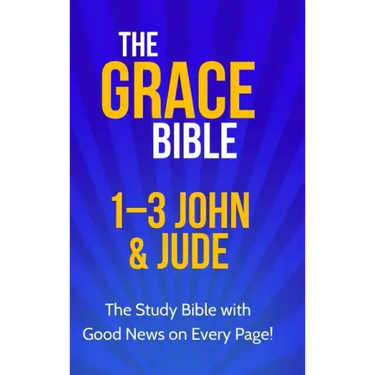 The Grace Bible: 1-3 John & Jude