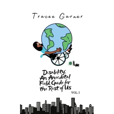 Disability: An Anecdotal Field Guide for the Rest of Us Volume 1
