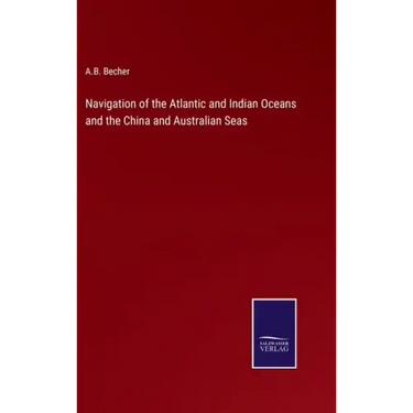 Navigation of the Atlantic and Indian Oceans and the China and Australian Seas