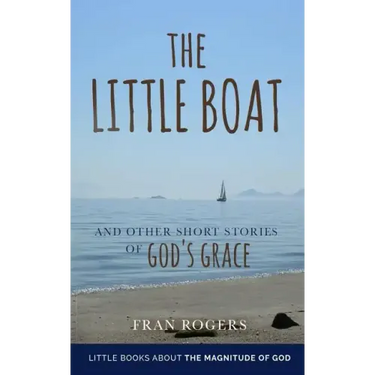 The LITTLE BOAT: and other Short Stories of GOD'S GRACE