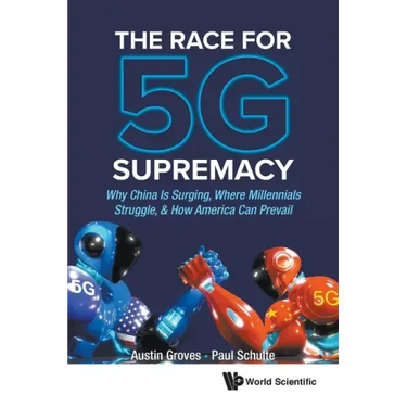 Race for 5g Supremacy, The: Why China Is Surging, Where Millennials Struggle, & How America Can Prevail