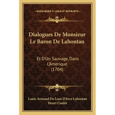 Dialogues De Monsieur Le Baron De Lahontan: Et D'Un Sauvage, Dans L'Amerique (1704)