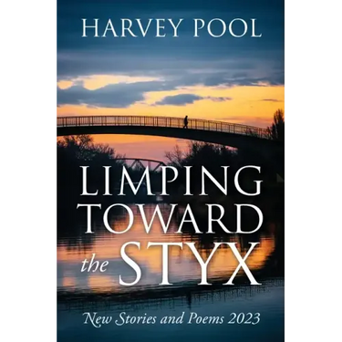 Limping Toward the Styx: New Stories and Poems 2023