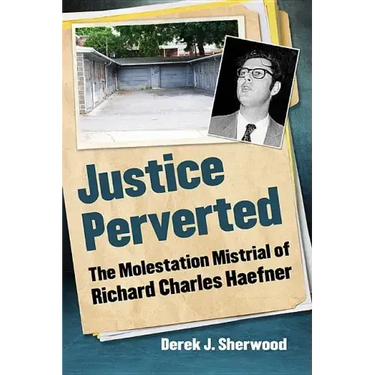 Justice Perverted: The Molestation Mistrial of Richard Charles Haefner