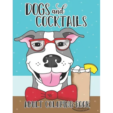 Dogs and Cocktails Adult Coloring Book: 20 Cocktail Recipes with Funny Dog Cartoons for Adults to make and color