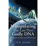 Manipulating The Last Pure Godly DNA: The Genetic Search for God's DNA on Earth