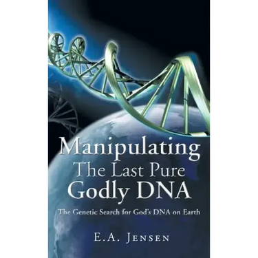 Manipulating The Last Pure Godly DNA: The Genetic Search for God's DNA on Earth