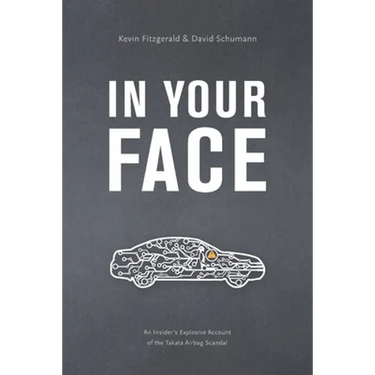 In Your Face: An Insider's Explosive Account of the Takata Airbag Scandal