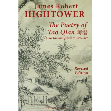 The Poetry of Tao Qian 陶潛 (Tao Yuanming 陶淵明) 365-427: Translated with Commentary and Annotation by James Robert Hig