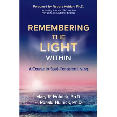 Remembering the Light Within: A Course in Soul-Centered Living