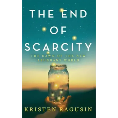 The End of Scarcity: The Dawn of the New Abundant World