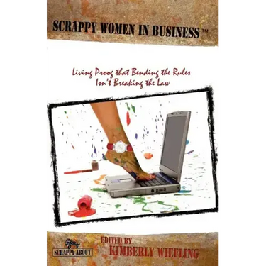 Scrappy Women in Business: Living Proof that Bending the Rules Isn't Breaking the Law