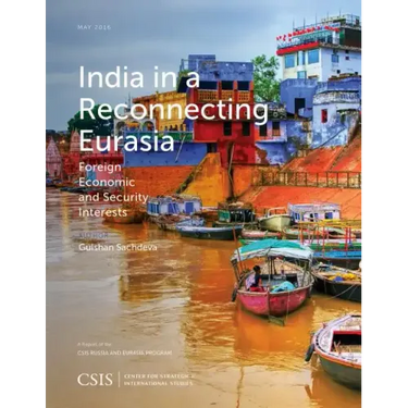 India in a Reconnecting Eurasia: Foreign Economic and Security Interests