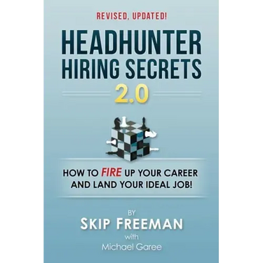 Headhunter Hiring Secrets 2.0: How to FIRE Up Your Career and Land Your IDEAL Job!