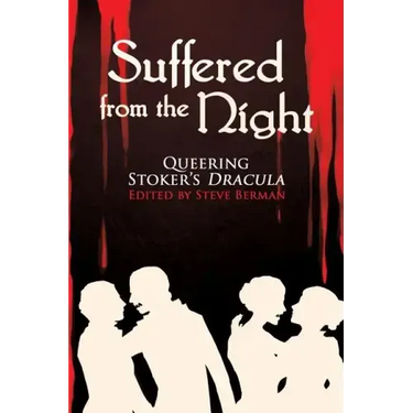Suffered from the Night: Queering Stoker's Dracula