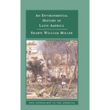 An Environmental History of Latin America