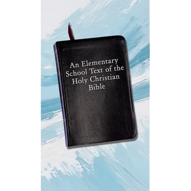 An Elementary School Text of the Holy Christian Bible