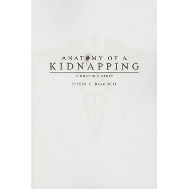 Anatomy of a Kidnapping: A Doctor's Story