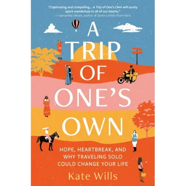 A Trip of One's Own: Hope, Heartbreak, and Why Traveling Solo Could Change Your Life