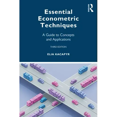 Essential Econometric Techniques: A Guide to Concepts and Applications
