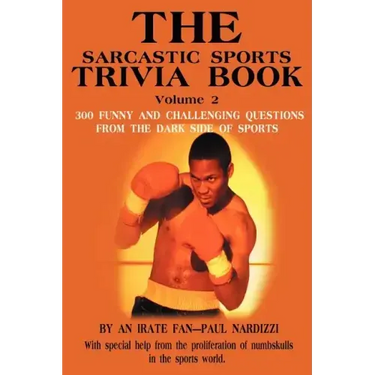The Sarcastic Sports Trivia Book Volume 2: 300 Funny and Challenging Questions from the Dark Side of Sports
