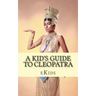 A Kid's Guide to Cleopatra: An Book Just for Kids