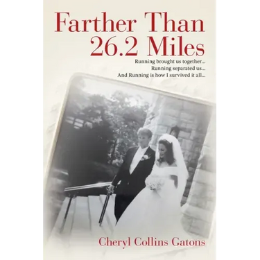 Farther Than 26.2 Miles: Running brought us together...Running separated us...And Running is how I survived it all...