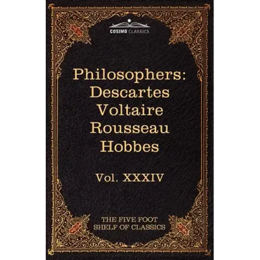 French and English Philosophers: Descartes, Voltaire, Rousseau, Hobbes: The Five Foot Shelf of Classics, Vol. XXXIV (in 51 Volumes)