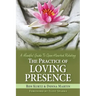 The Practice of Loving Presence: A Mindful Guide To Open-Hearted Relating