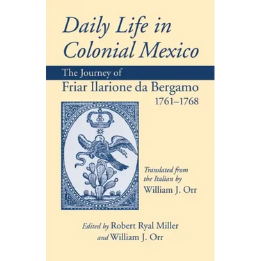 Daily Life in Colonial Mexico: The Journey of Friar Ilarione da Bergamo 1761-1768