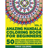 Amazing Mandala Coloring Book For Beginners: 50 Single Sided Beginner Friendly Adult Mandala Coloring Book For Relaxation & Stress Relieve. (Vol. 3)