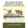 The bears of Blue River.By: Charles Major (Illustrated)