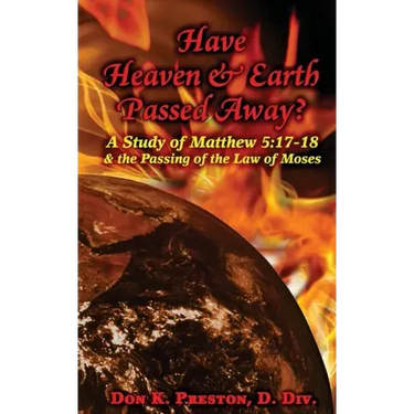 Have Heaven and Earth Passed Away?: A Study of Matthew 5:17-18 and the Passing of the Law of Moses