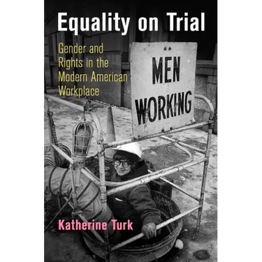Equality on Trial: Gender and Rights in the Modern American Workplace
